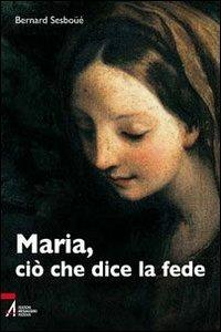 Maria, ciò che dice la fede - Bernard Sesboüé - copertina