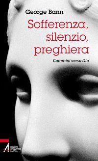 Sofferenza, silenzio, preghiera. Cammini verso Dio - George Bann - copertina