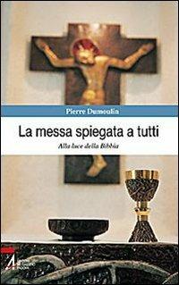 La messa spiegata a tutti. Alla luce della Bibbia - Pierre Dumoulin - copertina