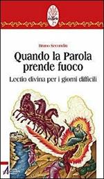 Quando la parola prende fuoco. Lectio divina per i giorni difficili