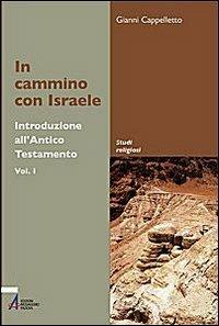 In cammino con Israele. Introduzione all'Antico Testamento. Vol. 1 - Gianni Cappelletto - copertina