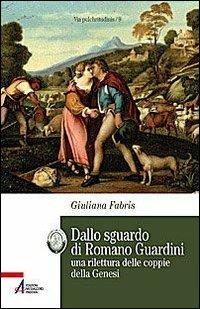 Dallo sguardo di Romano Guardini. una rilettura delle coppie della Genesi - Giuliana Fabris - copertina