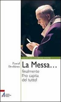 La messa... finalmente l'ho capita del tutto! - Pascal Desthieux - copertina