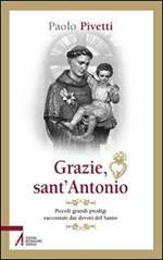 Grazie sant'Antonio. Piccoli grandi prodigi raccontati dai devoti del santo