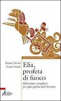 Elia, profeta di fuoco. Riflessioni e preghiere per ogni giorno dell'Avvento - Serena Noceti,Nadia Toschi - ebook