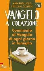 Vangelo a colazione. Commento al Vangelo di ogni giorno in famiglia. Anno A