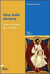 Una fede diversa. Alla riscoperta del Vangelo - Carmelo Dotolo - ebook