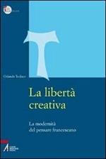 La libertà creativa. La modernità del pensiero francescano