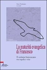 La maturità evangelica di Francesco. Il carisma francescano tra regola e vita