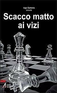 Scacco matto ai vizi - Luigi Francesco Ruffato,Ugo Sartorio - ebook