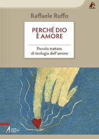 Perché Dio è amore. Piccolo trattato di teologia dell'amore - Raffaele Ruffo - copertina