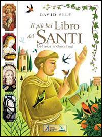 Il più bel libro dei santi. Dai tempi di Gesù ad oggi - David Self - copertina