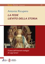 La Fede. Lievito della storia. Il senso dell'itinerario teologico di Luigi Sartori