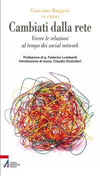 Cambiati dalla rete. Vivere le relazioni al tempo dei social network - copertina