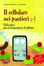 Il cellulare nei pasticci ;-). Fiaba gioco per ad-domesticare il cellulare