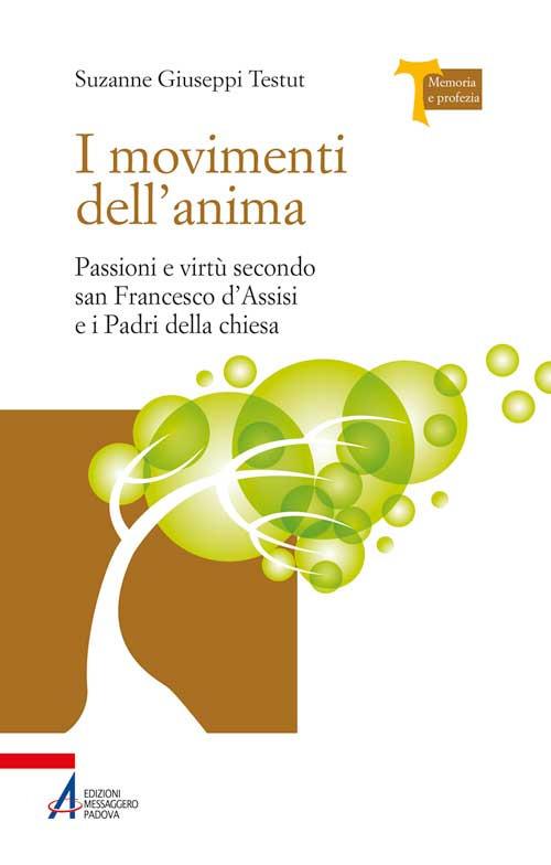 I movimenti dell'anima. Passioni e virtù secondo san Francesco d'Assisi e i padri della Chiesa - Suzanne Giuseppi Testut - copertina