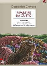 Ripartire da Cristo. La catechesi, criterio di verifica della parrocchia missionaria