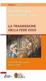 La trasmissione della fede oggi. Iniziare alla vita cristiana, dono e compito - Ezio Falavegna,Dario Vivian - ebook