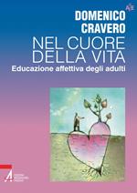 Nel cuore della vita. Educazione affettiva degli adulti