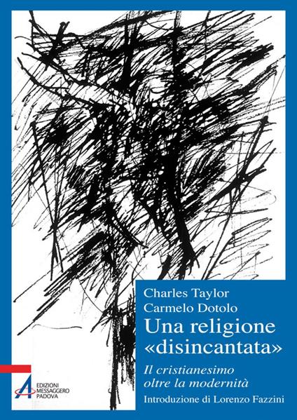 Una religione «disincantata». Il cristianesimo oltre la modernità - Carmelo Dotolo,Charles Taylor - ebook