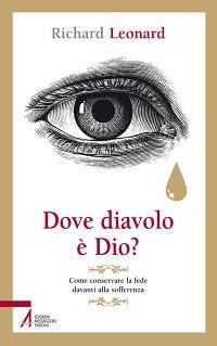 Dove diavolo è Dio? Come conservare la fede davanti alla sofferenza - Richard Leonard - copertina