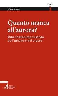 Quanto manca all'aurora? Vita consacrata custode dell'umano e del creato - Dino Dozzi - ebook