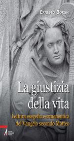 La giustizia della vita. Lettura esegetico-ermeneutica del Vangelo secondo Matteo