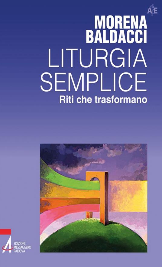 Liturgia semplice. Riti che trasformano - Morena Baldacci - ebook