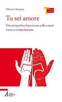 Tu sei amore. Una prospettiva francescana sulla coppia - Oliviero Svanera - copertina