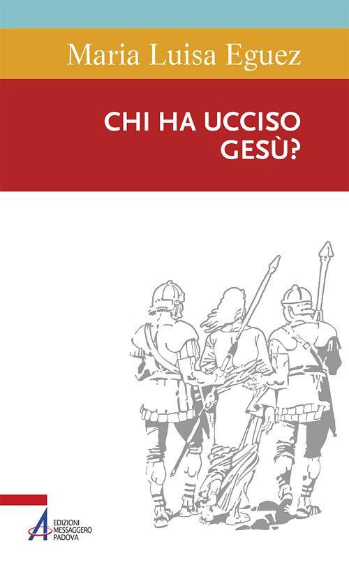 Chi ha ucciso Gesù? - Maria Luisa Eguez - copertina