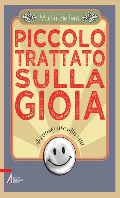 Piccolo trattato sulla gioia. Acconsentire alla vita - Martin Steffens - ebook