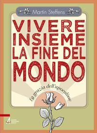 Vivere insieme la fine del mondo. La grazia dell'apocalisse - Martin Steffens - copertina