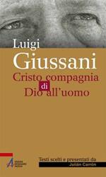 Luigi Giussani. Cristo compagnia di Dio all'uomo