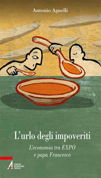 L' urlo degli impoveriti. L'economia tra EXPO e papa Francesco - Antonio Agnelli - copertina