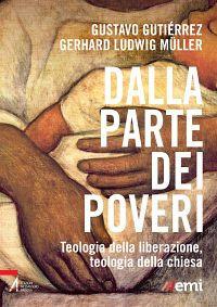 Dalla parte dei poveri. Teologia della liberazione, teologia della Chiesa - Gustavo Gutiérrez,Gerhard Ludwig Müller - copertina