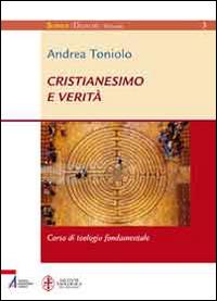 Cristianesimo e verità. Corso di teologia fondamentale - Andrea Toniolo - copertina