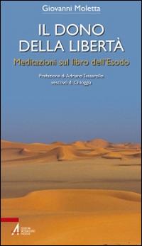 Il dono della libertà. Meditazioni sul libro dell'Esodo - Giovanni Moletta - copertina