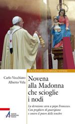 Novena alla Madonna che scioglie i nodi. La devozione cara a papa Francesco. Con preghiere di guarigione e contro il potere delle tenebre