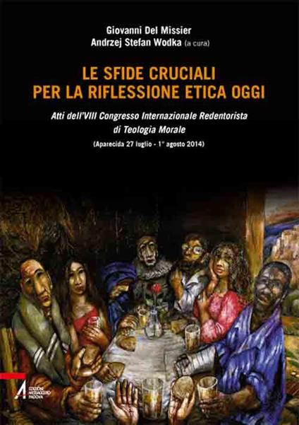 Le sfide cruciali per la riflessione etica oggi. Atti del 8° Congresso internazionale Redentorista di teologia morale (Aparecida, 27 luglio-1 agosto 2014) - copertina