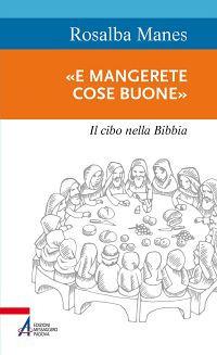 «E mangerete cose buone». Il cibo nella Bibbia - Rosalba Manes - copertina