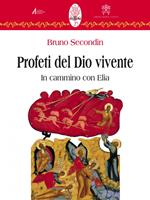 Profeti del Dio vivente. In cammino con Elia