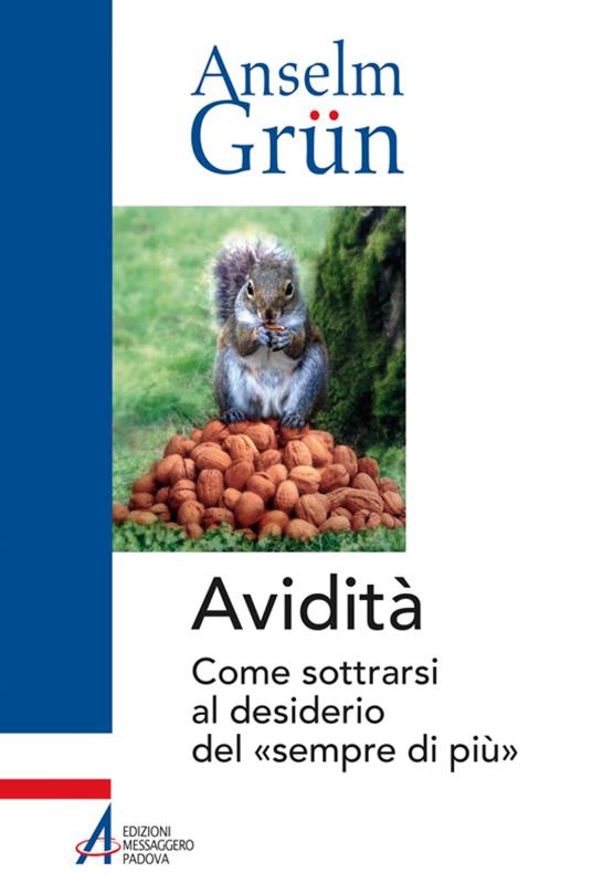 Avidità. Come sottrarsi al desiderio del «sempre di più» - Anselm Grün,Luigi Dal Lago - ebook