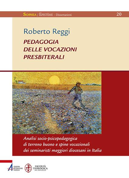 Pedagogia delle vocazioni presbiterali. Analisi socio-pscicopedagogica di terreno buono e spine vocazionali dei seminaristi maggiori diocesani in Italia - Roberto Reggi - copertina