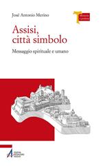 Assisi città simbolo. Messaggio spirituale e umano