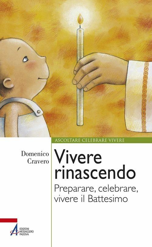 Vivere rinascendo. Preparare, celebrare, vivere il Battesimo - Domenico Cravero - ebook