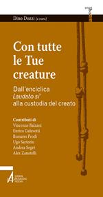 Con tutte le tue creature. Dall'enciclica «Laudato si'» alla custodia del creato