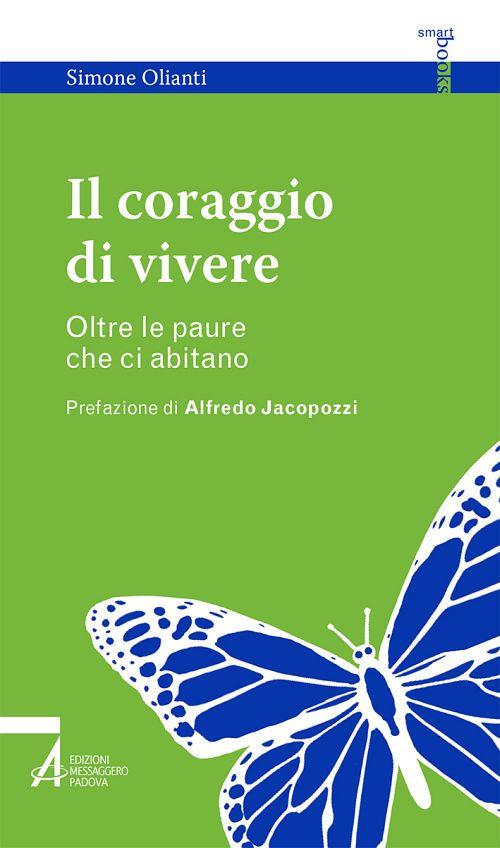 Il coraggio di vivere. Oltre le paure che ci abitano - Simone Olianti - copertina