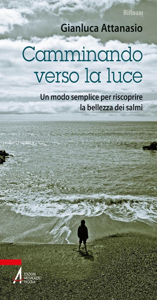 Camminando verso la luce. Un modo semplice per riscoprire la bellezza dei salmi - Gianluca Attanasio - ebook