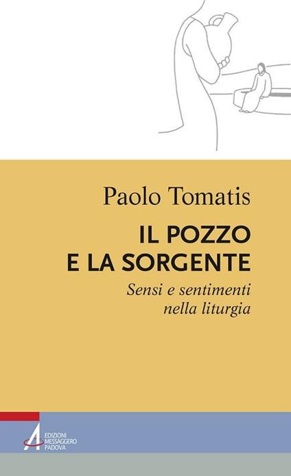 Il pozzo e la sorgente. Sensi e sentimenti nella liturgia - Paolo Tomatis - ebook