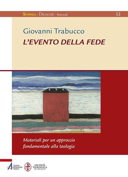 L' evento della fede. Materiali per un approccio fondamentale alla teologia - Giovanni Trabucco - copertina